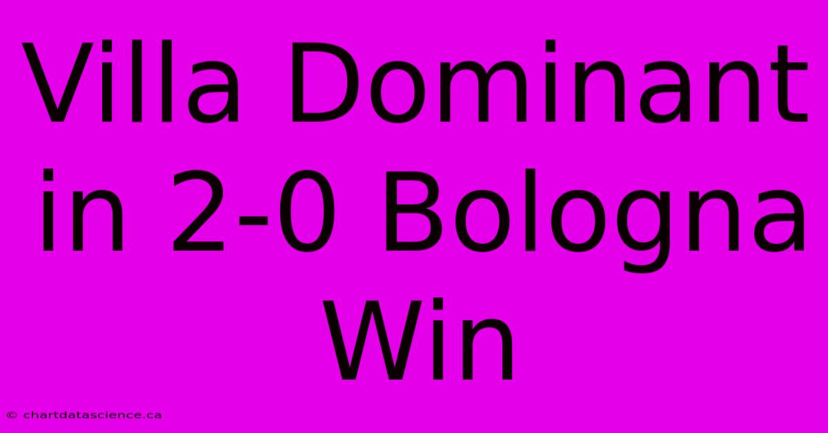 Villa Dominant In 2-0 Bologna Win