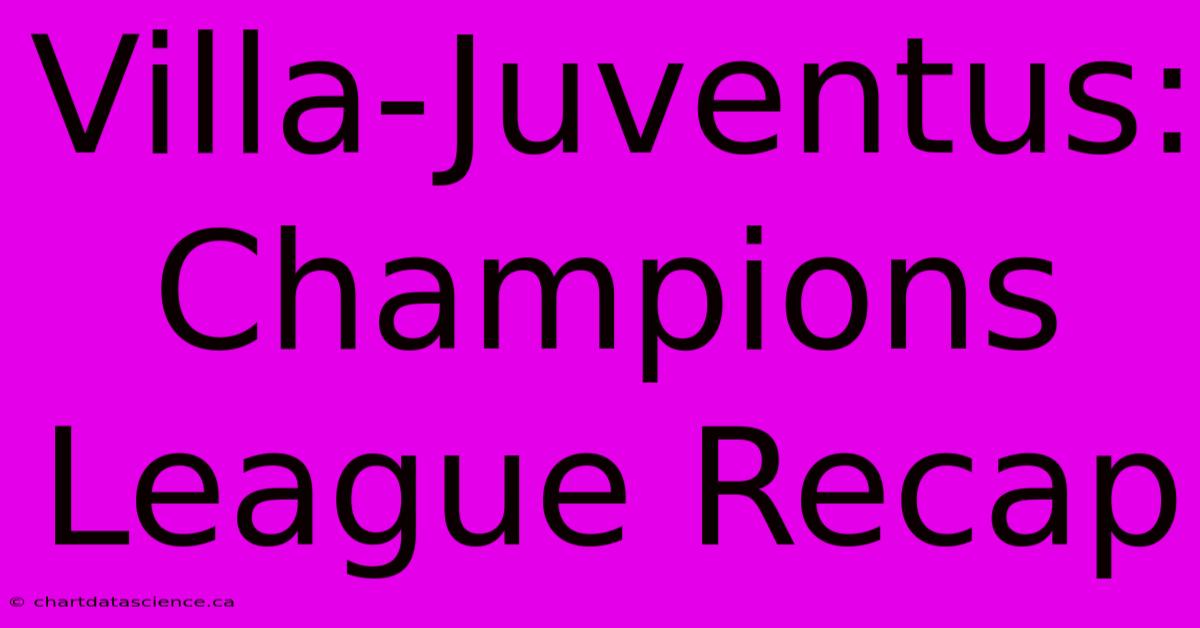 Villa-Juventus: Champions League Recap