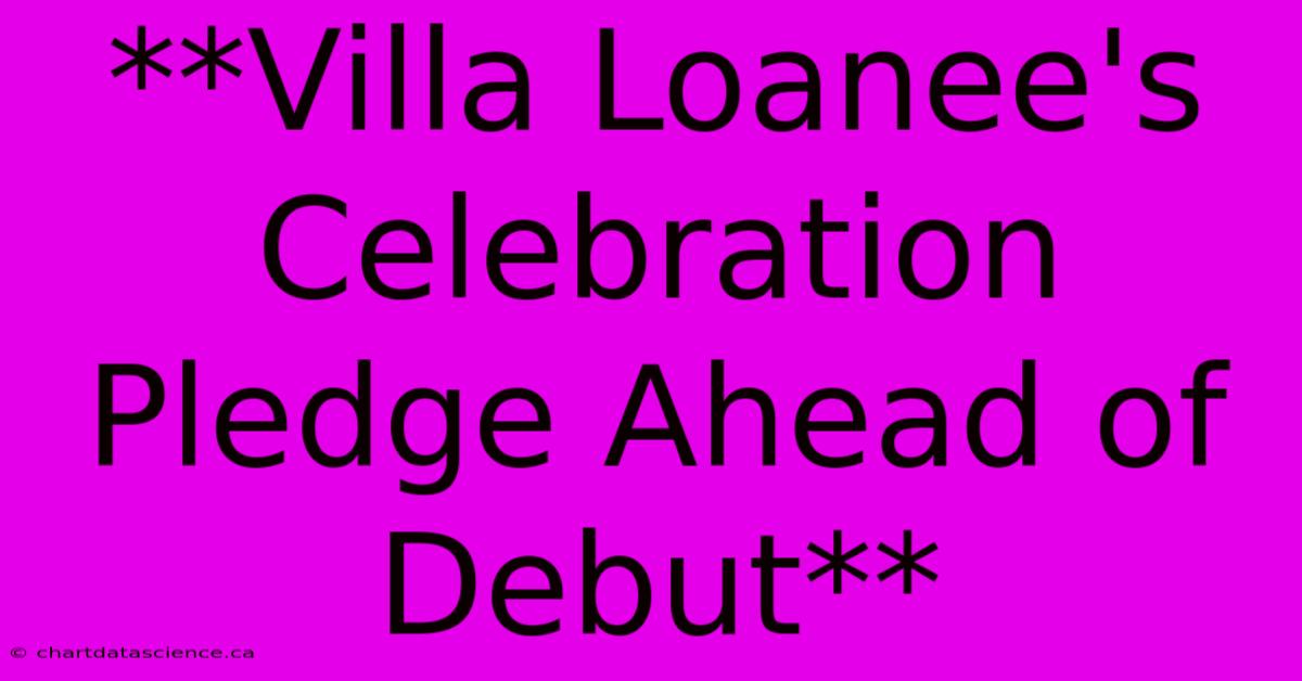 **Villa Loanee's Celebration Pledge Ahead Of Debut**