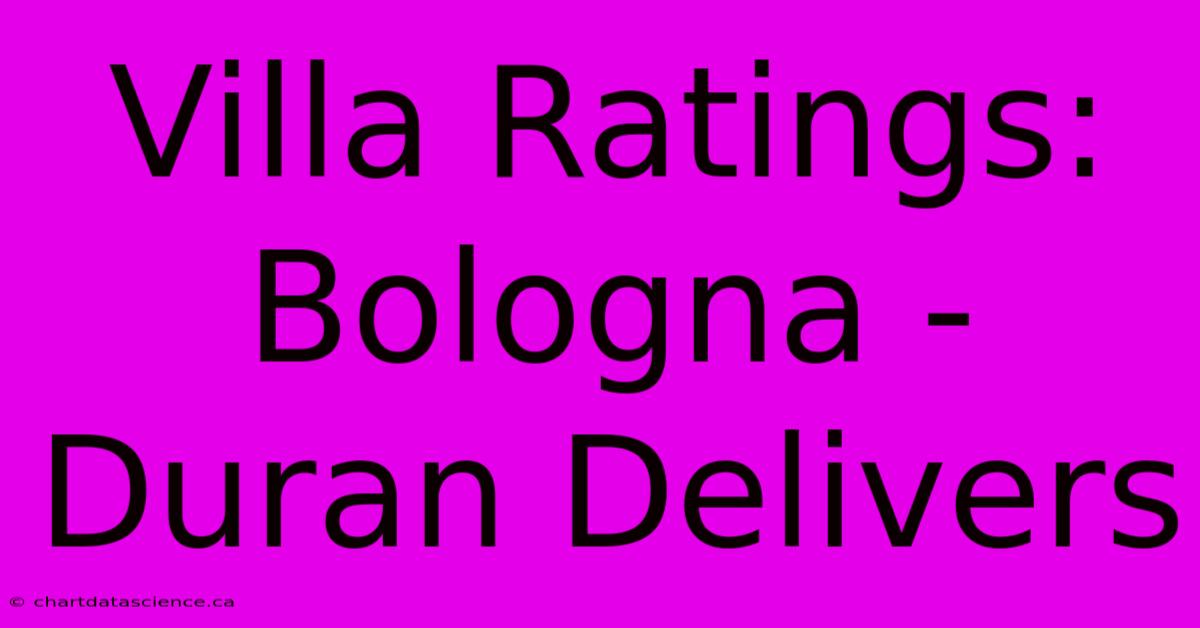 Villa Ratings: Bologna - Duran Delivers