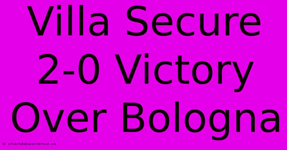 Villa Secure 2-0 Victory Over Bologna