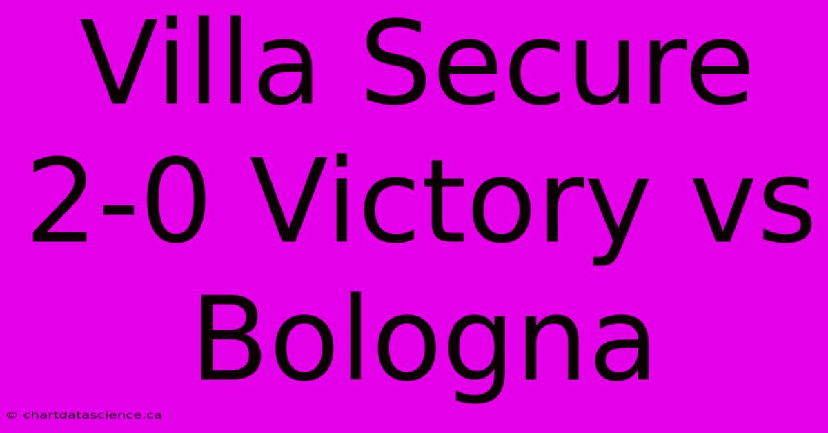 Villa Secure 2-0 Victory Vs Bologna