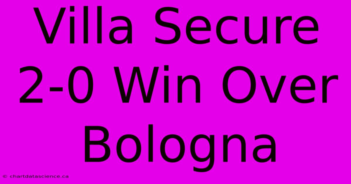 Villa Secure 2-0 Win Over Bologna