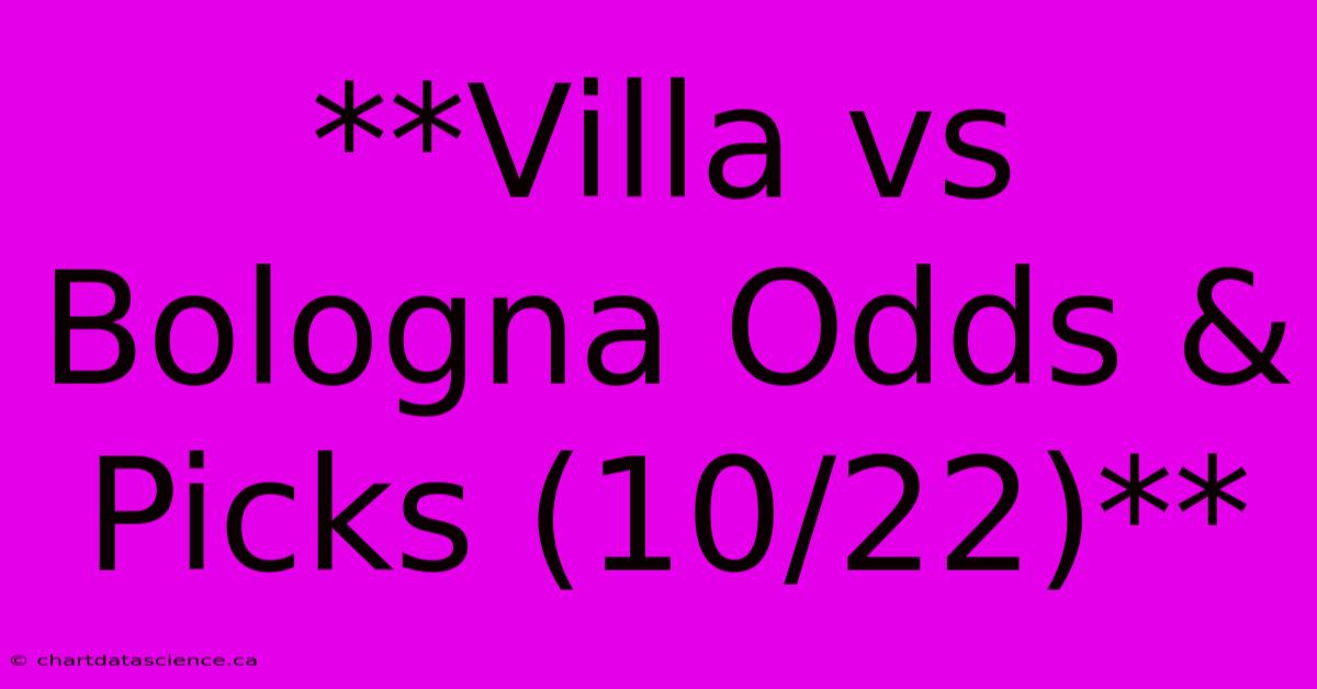 **Villa Vs Bologna Odds & Picks (10/22)**