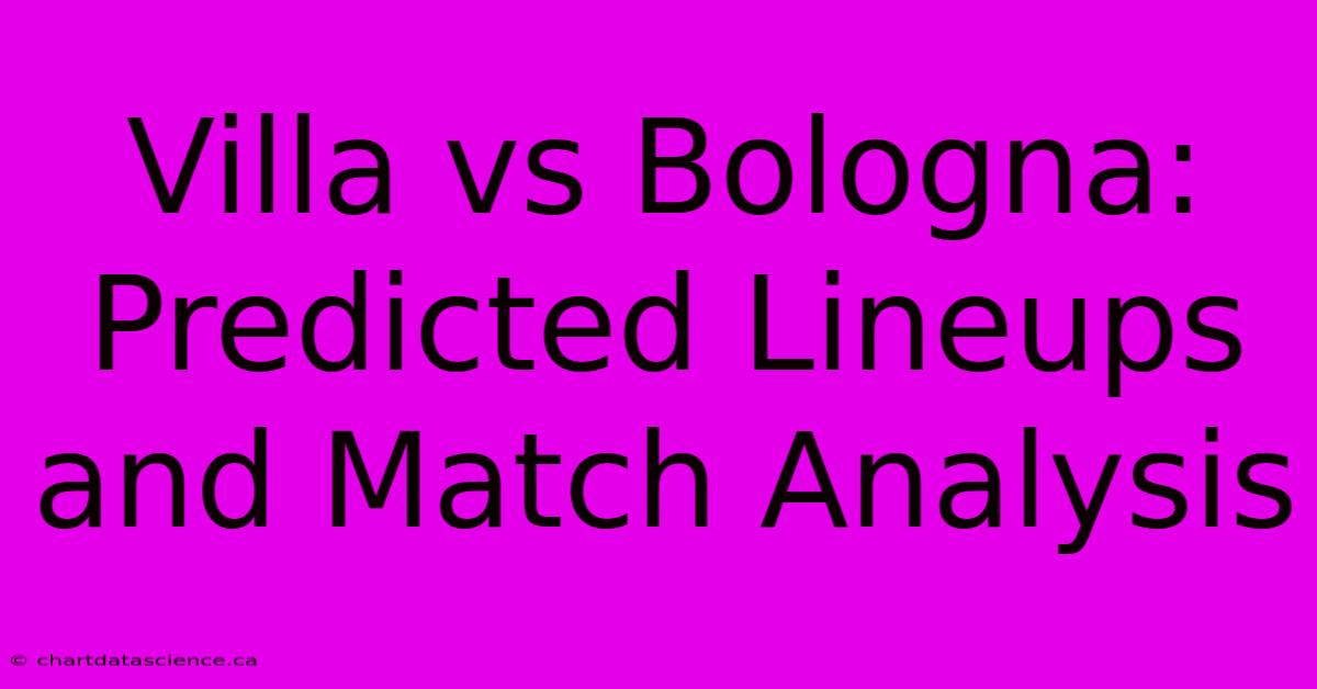 Villa Vs Bologna: Predicted Lineups And Match Analysis