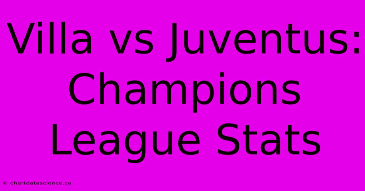 Villa Vs Juventus: Champions League Stats