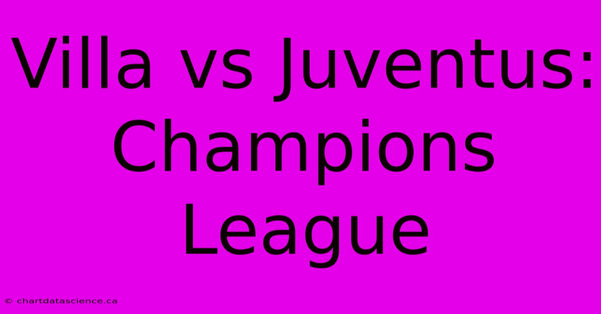 Villa Vs Juventus: Champions League