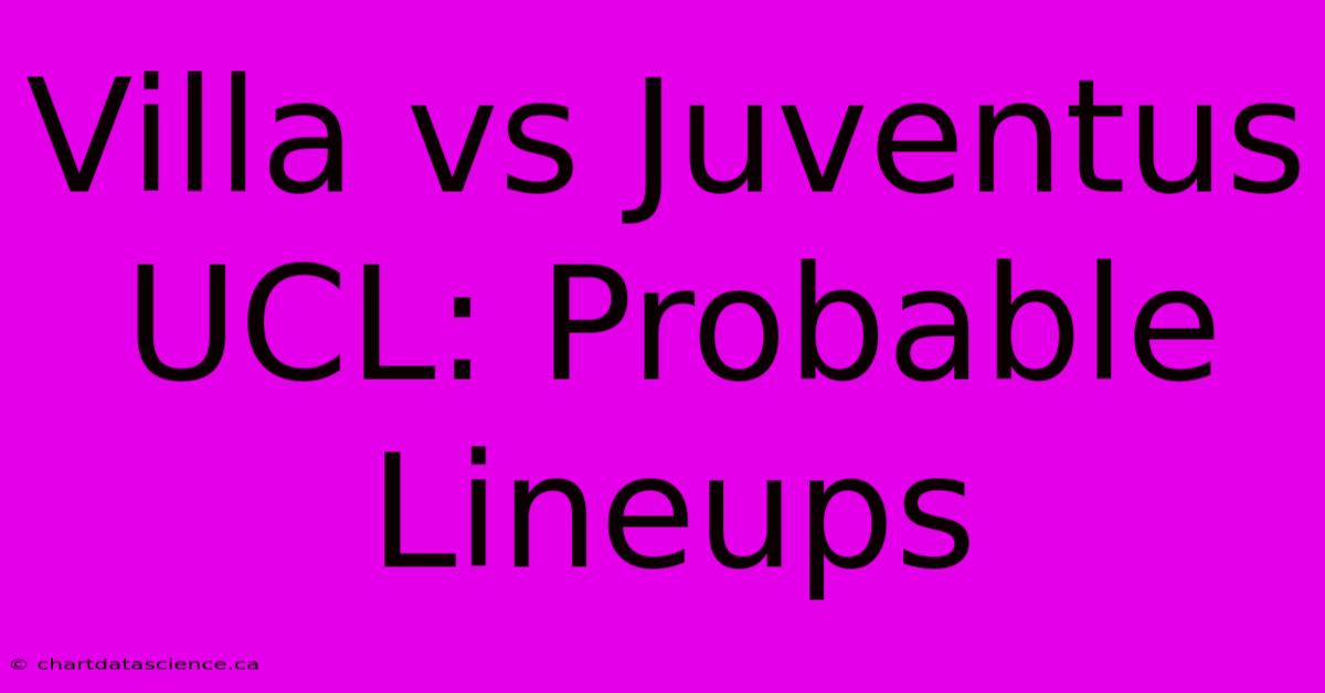 Villa Vs Juventus UCL: Probable Lineups