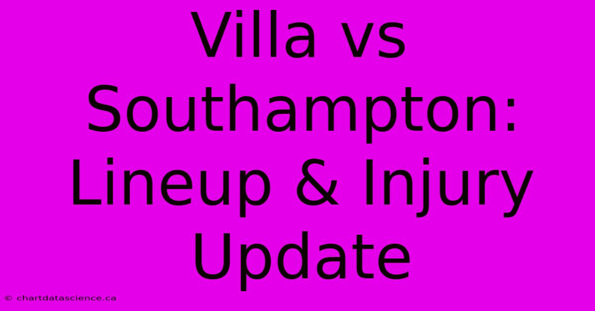 Villa Vs Southampton: Lineup & Injury Update