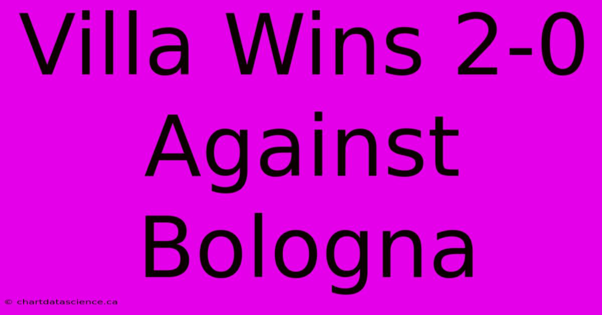 Villa Wins 2-0 Against Bologna