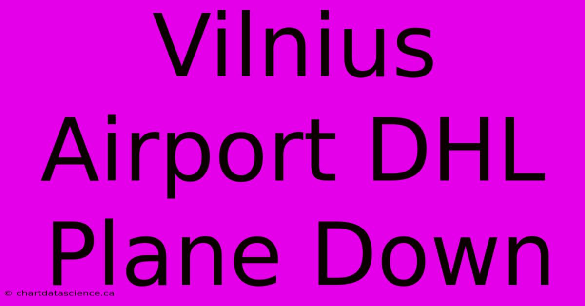 Vilnius Airport DHL Plane Down