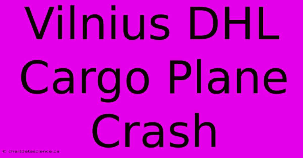 Vilnius DHL Cargo Plane Crash