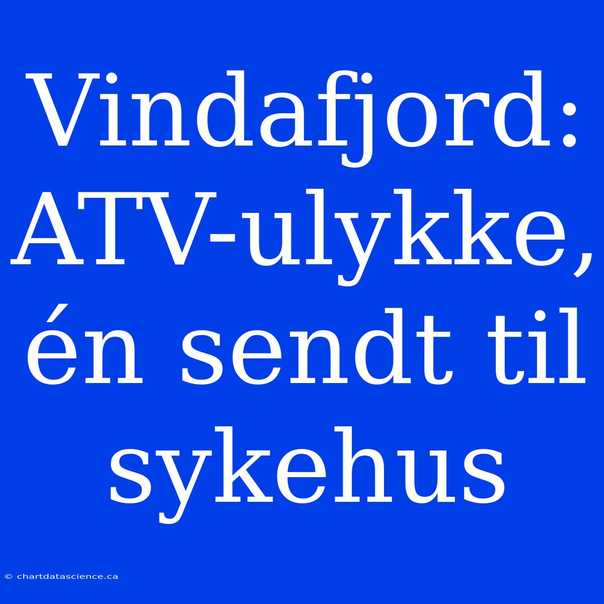 Vindafjord: ATV-ulykke, Én Sendt Til Sykehus