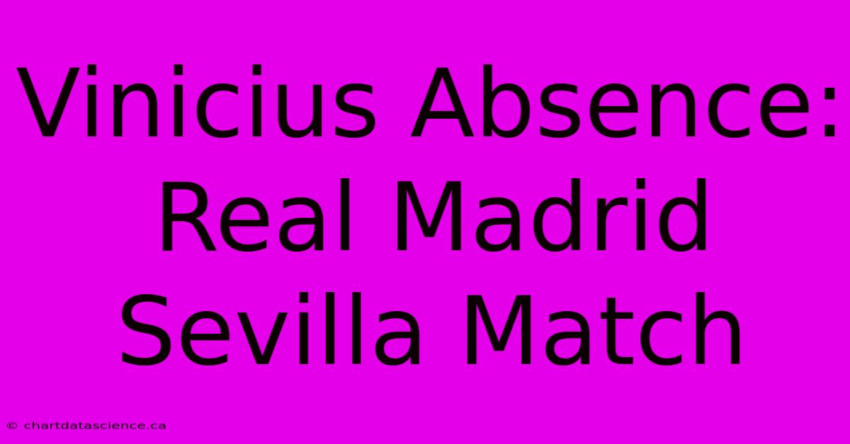 Vinicius Absence: Real Madrid Sevilla Match