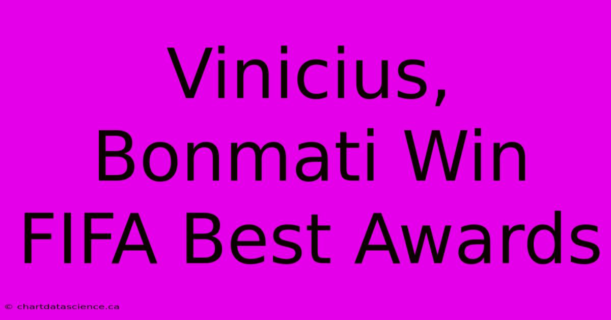 Vinicius, Bonmati Win FIFA Best Awards