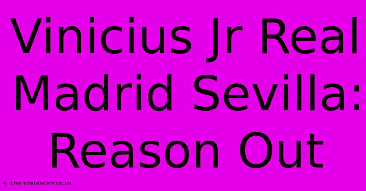 Vinicius Jr Real Madrid Sevilla: Reason Out