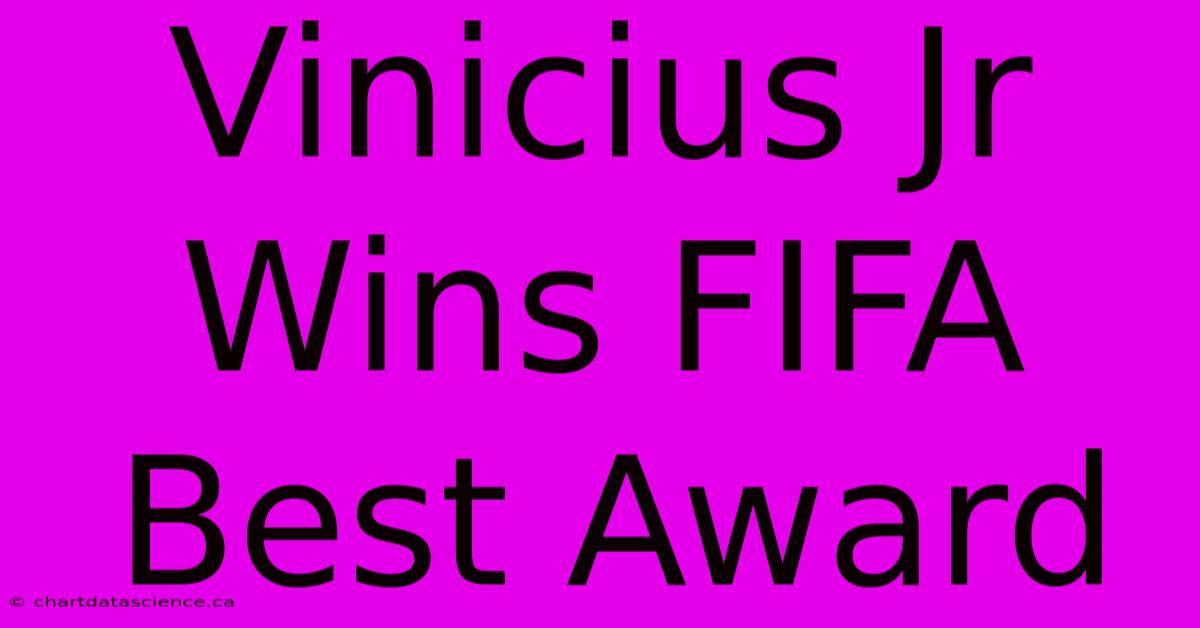 Vinicius Jr Wins FIFA Best Award