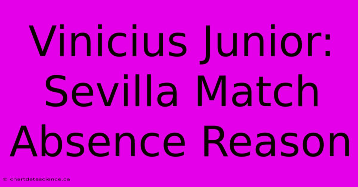 Vinicius Junior: Sevilla Match Absence Reason