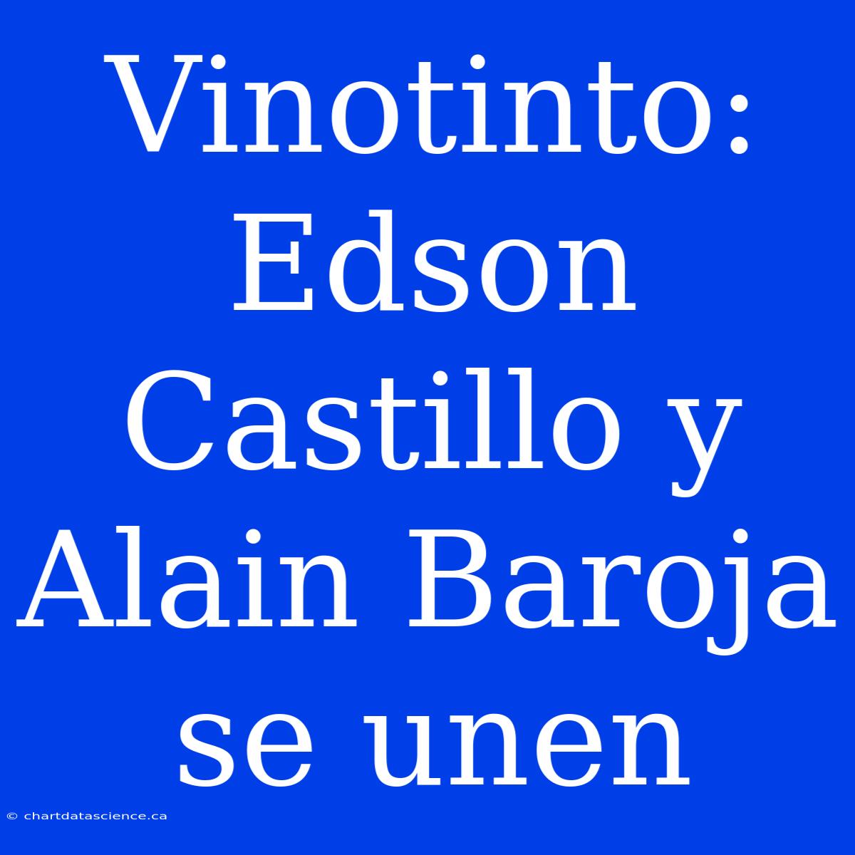 Vinotinto: Edson Castillo Y Alain Baroja Se Unen