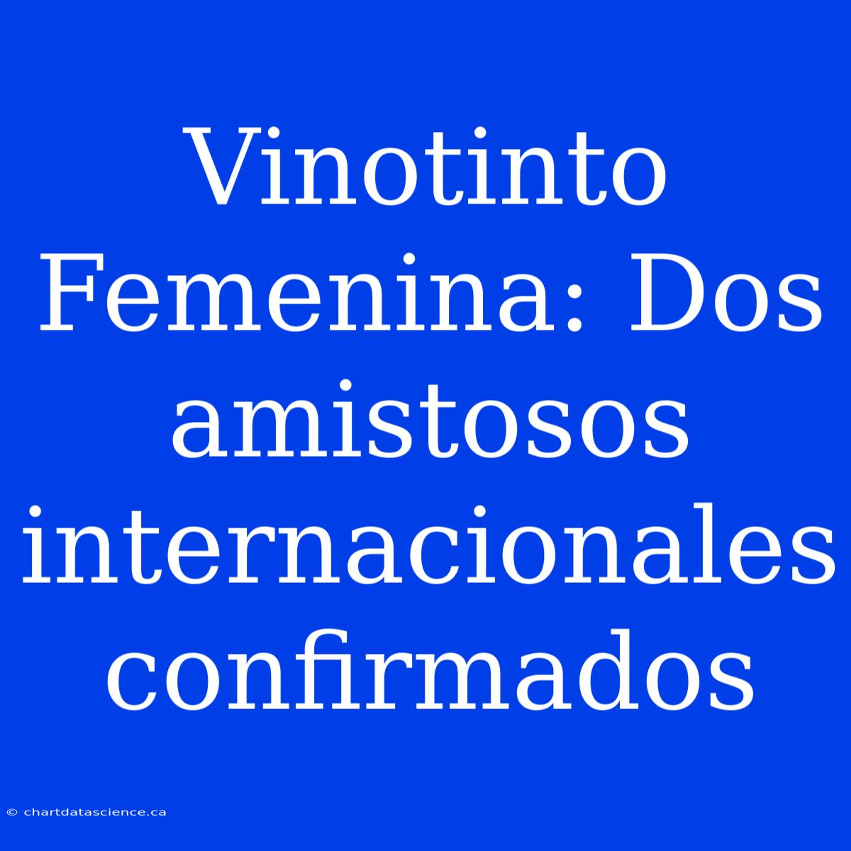 Vinotinto Femenina: Dos Amistosos Internacionales Confirmados