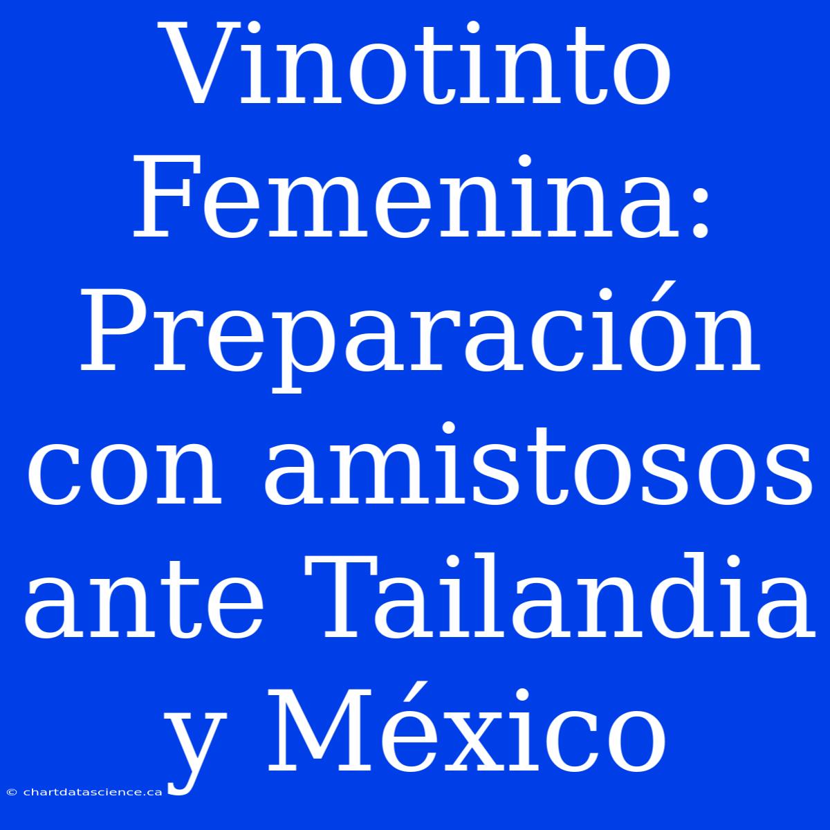 Vinotinto Femenina: Preparación Con Amistosos Ante Tailandia Y México