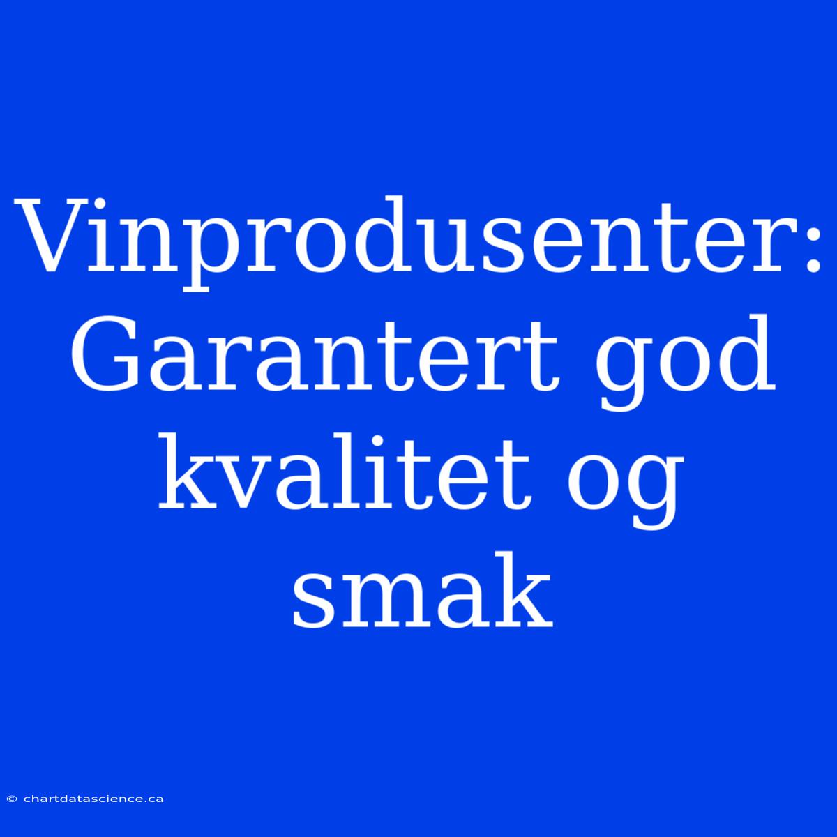 Vinprodusenter: Garantert God Kvalitet Og Smak