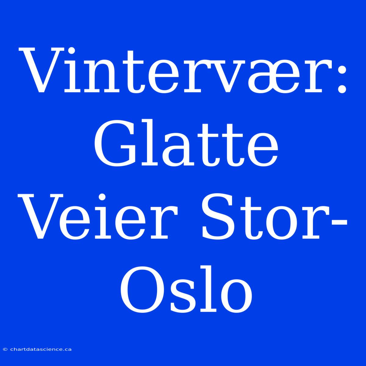 Vintervær: Glatte Veier Stor-Oslo