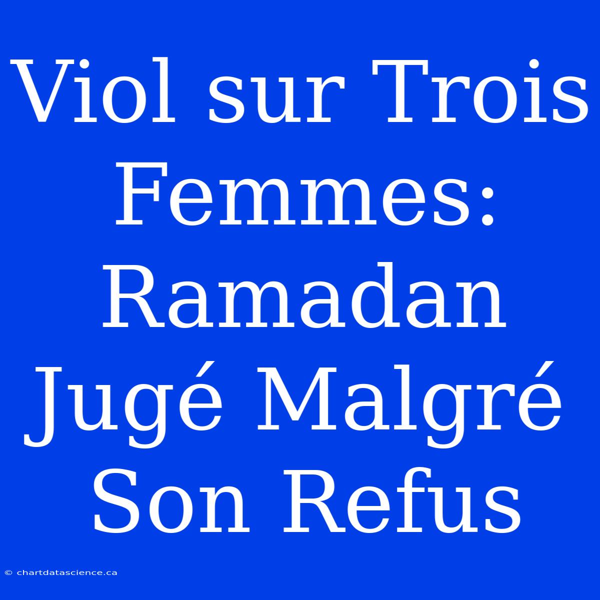 Viol Sur Trois Femmes: Ramadan Jugé Malgré Son Refus