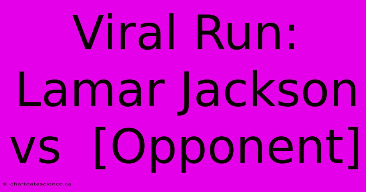 Viral Run: Lamar Jackson Vs  [Opponent]