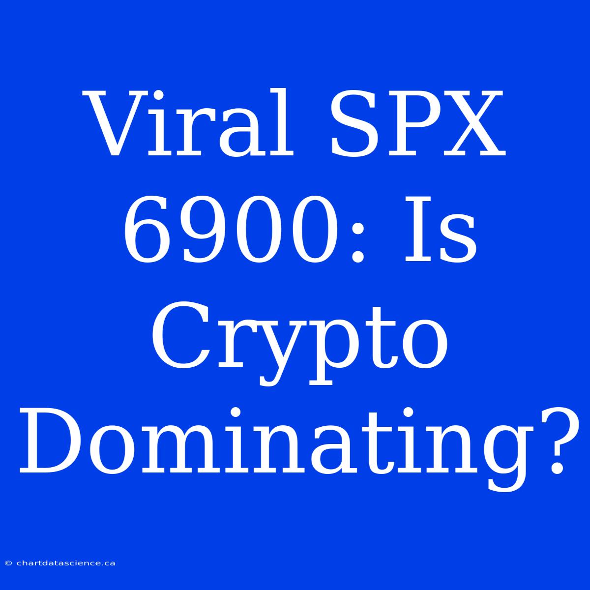 Viral SPX 6900: Is Crypto Dominating?