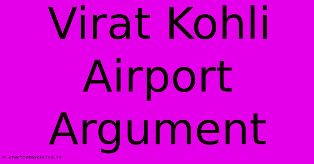 Virat Kohli Airport Argument