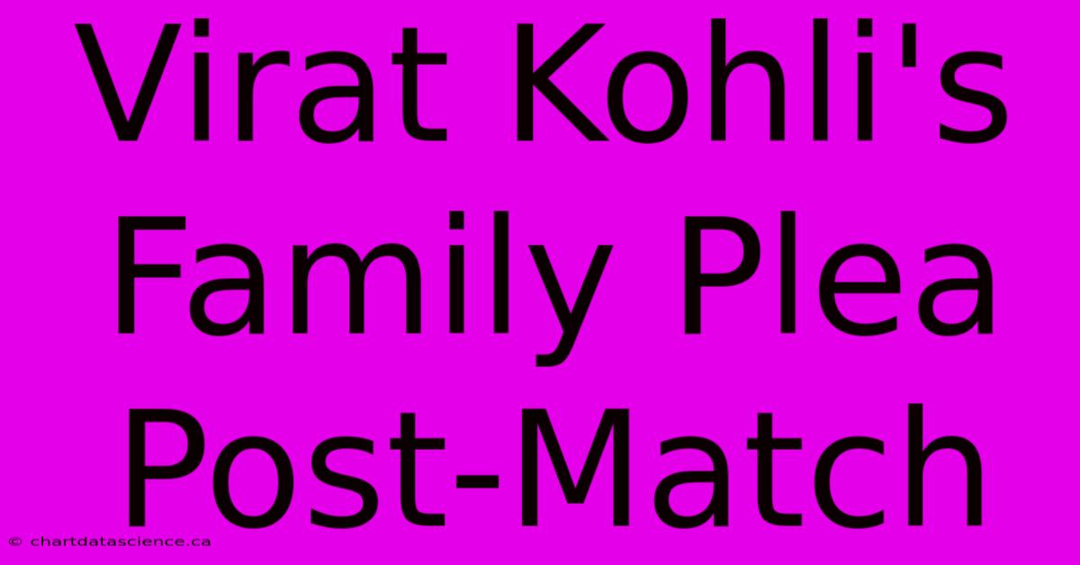 Virat Kohli's Family Plea Post-Match