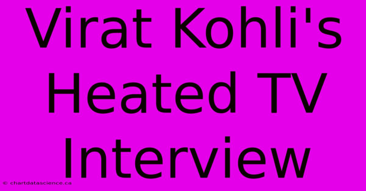 Virat Kohli's Heated TV Interview