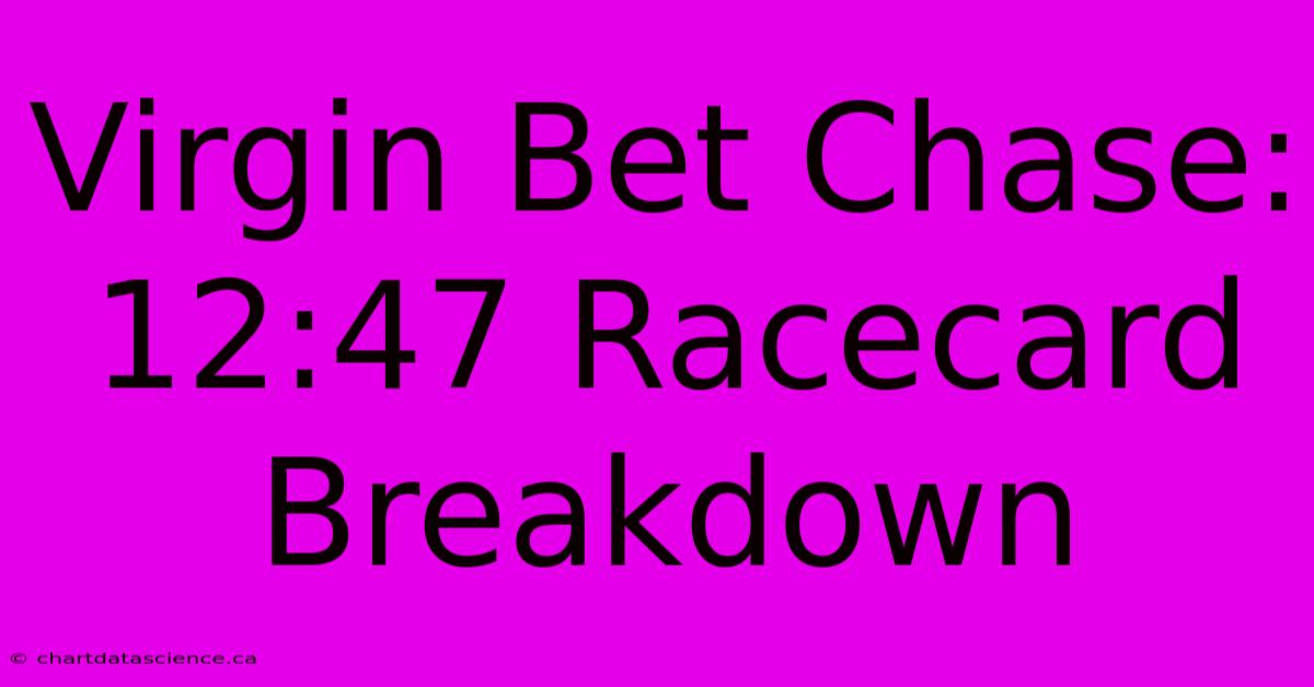 Virgin Bet Chase: 12:47 Racecard Breakdown