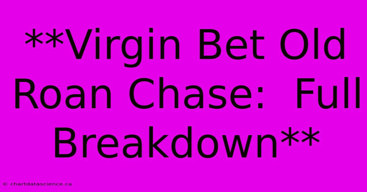 **Virgin Bet Old Roan Chase:  Full Breakdown**