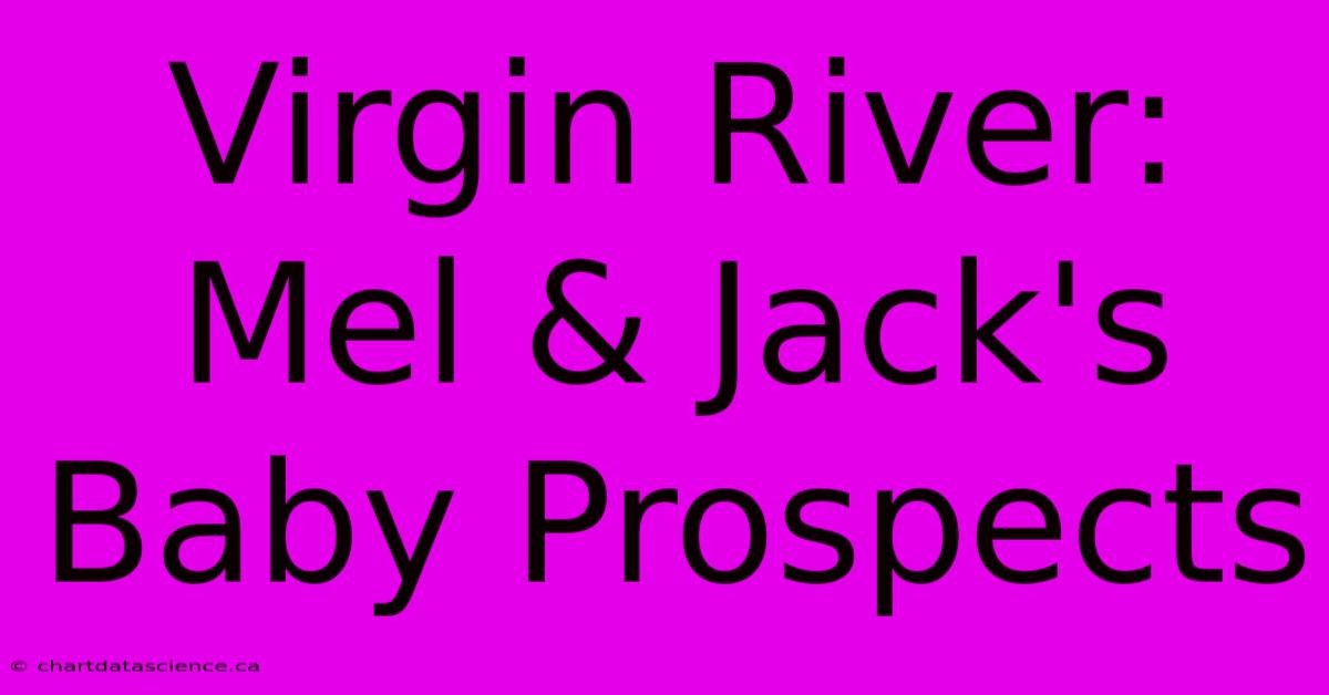 Virgin River:  Mel & Jack's Baby Prospects