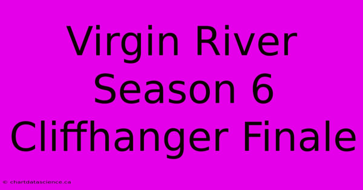 Virgin River Season 6 Cliffhanger Finale