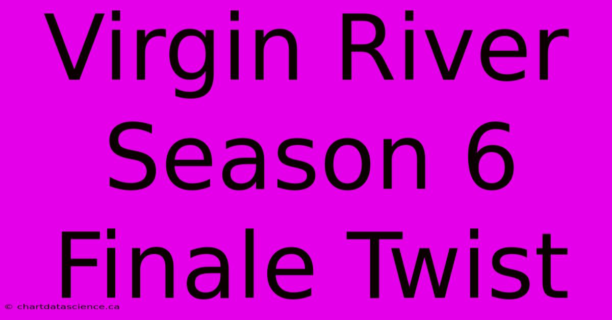 Virgin River Season 6 Finale Twist