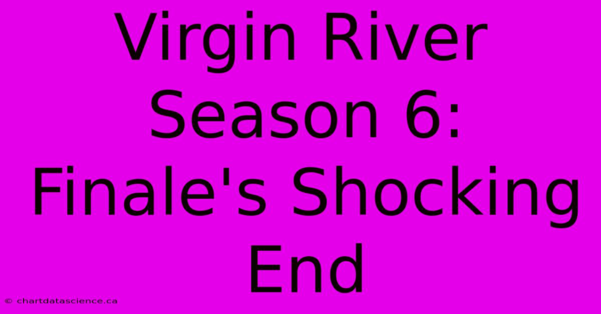 Virgin River Season 6: Finale's Shocking End