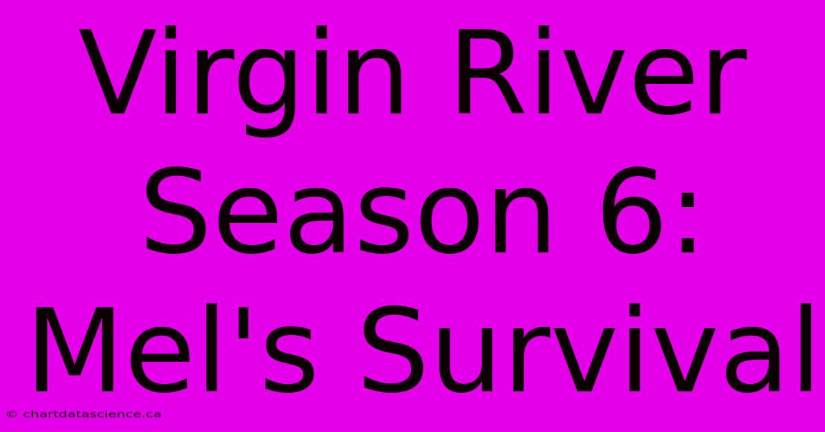 Virgin River Season 6: Mel's Survival