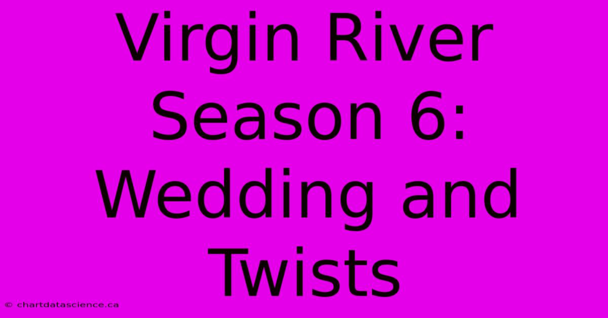 Virgin River Season 6: Wedding And Twists