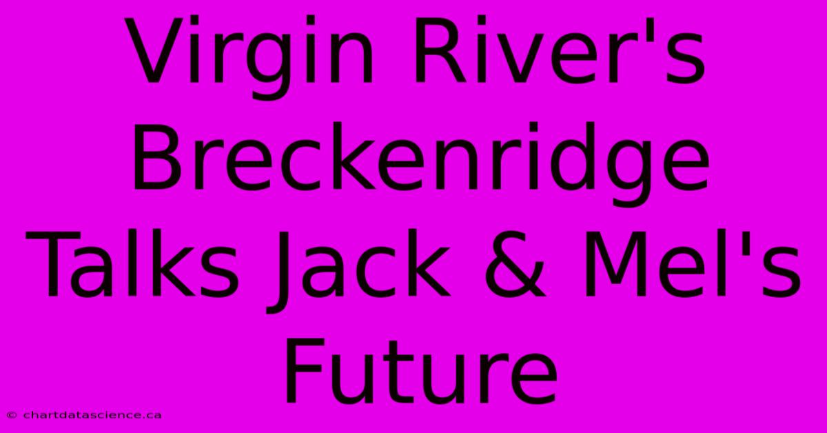 Virgin River's Breckenridge Talks Jack & Mel's Future