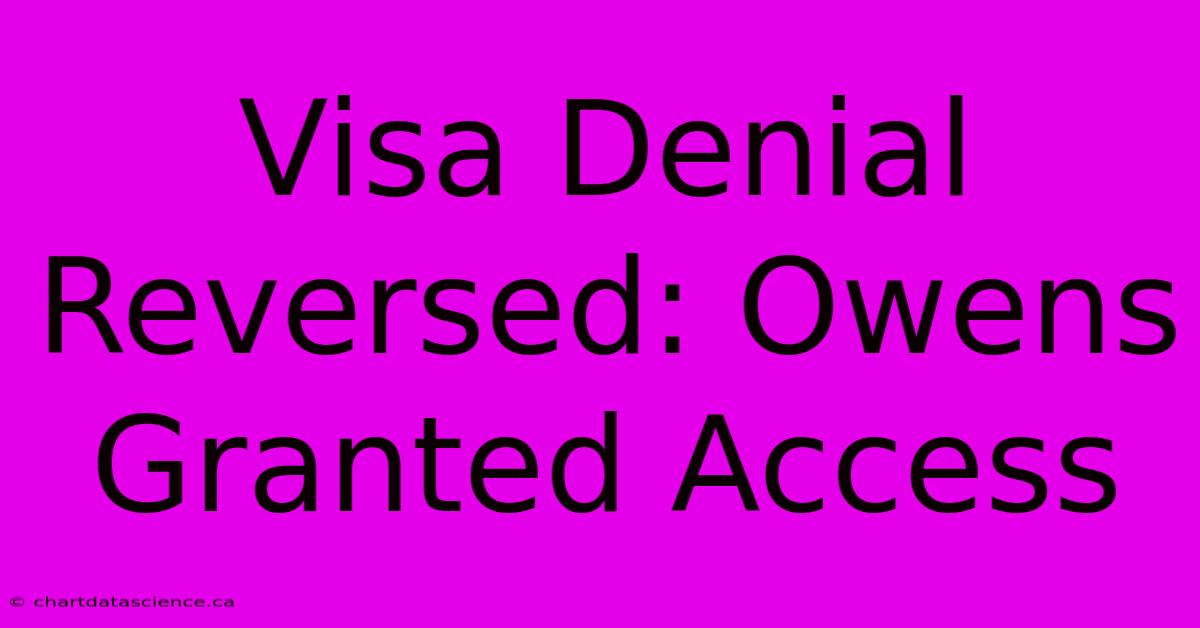 Visa Denial Reversed: Owens Granted Access