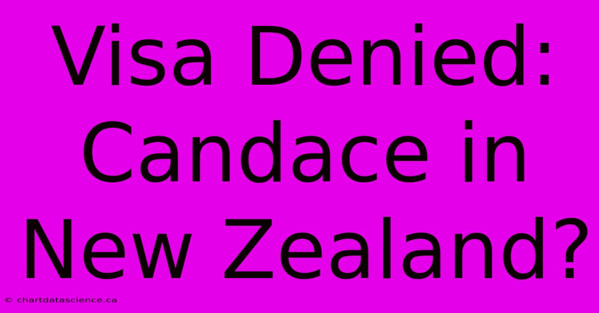 Visa Denied: Candace In New Zealand?