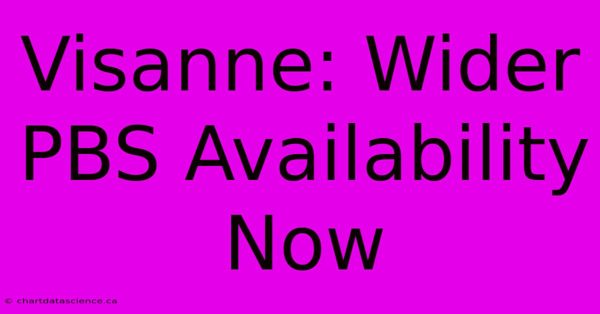 Visanne: Wider PBS Availability Now