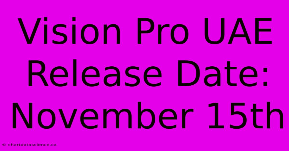 Vision Pro UAE Release Date: November 15th