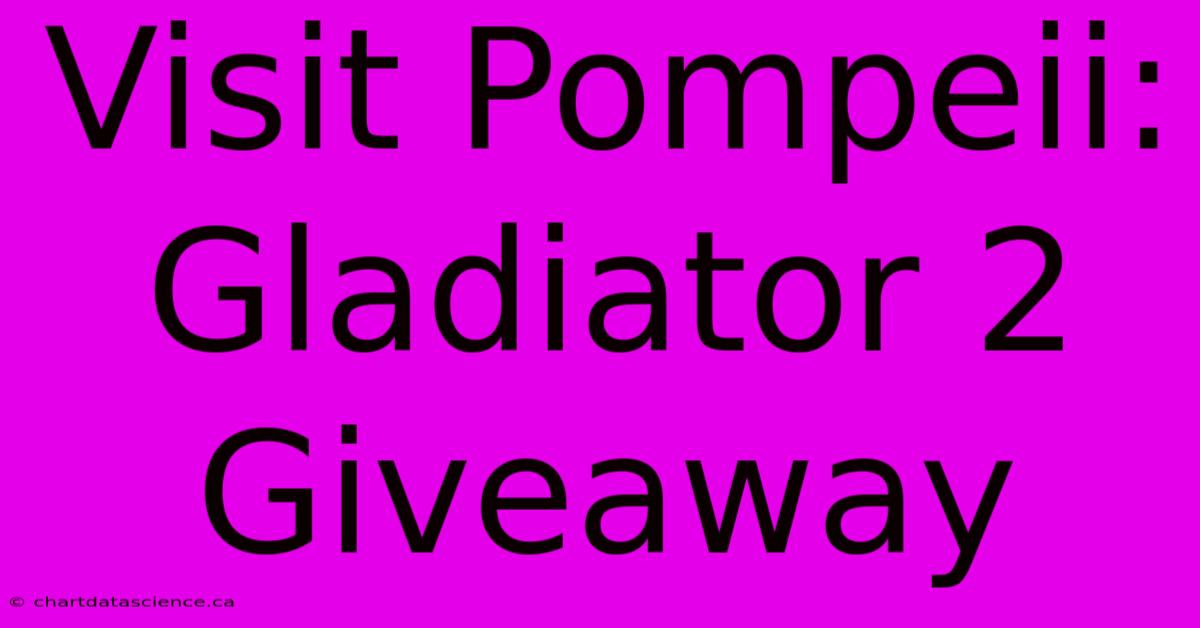 Visit Pompeii: Gladiator 2 Giveaway