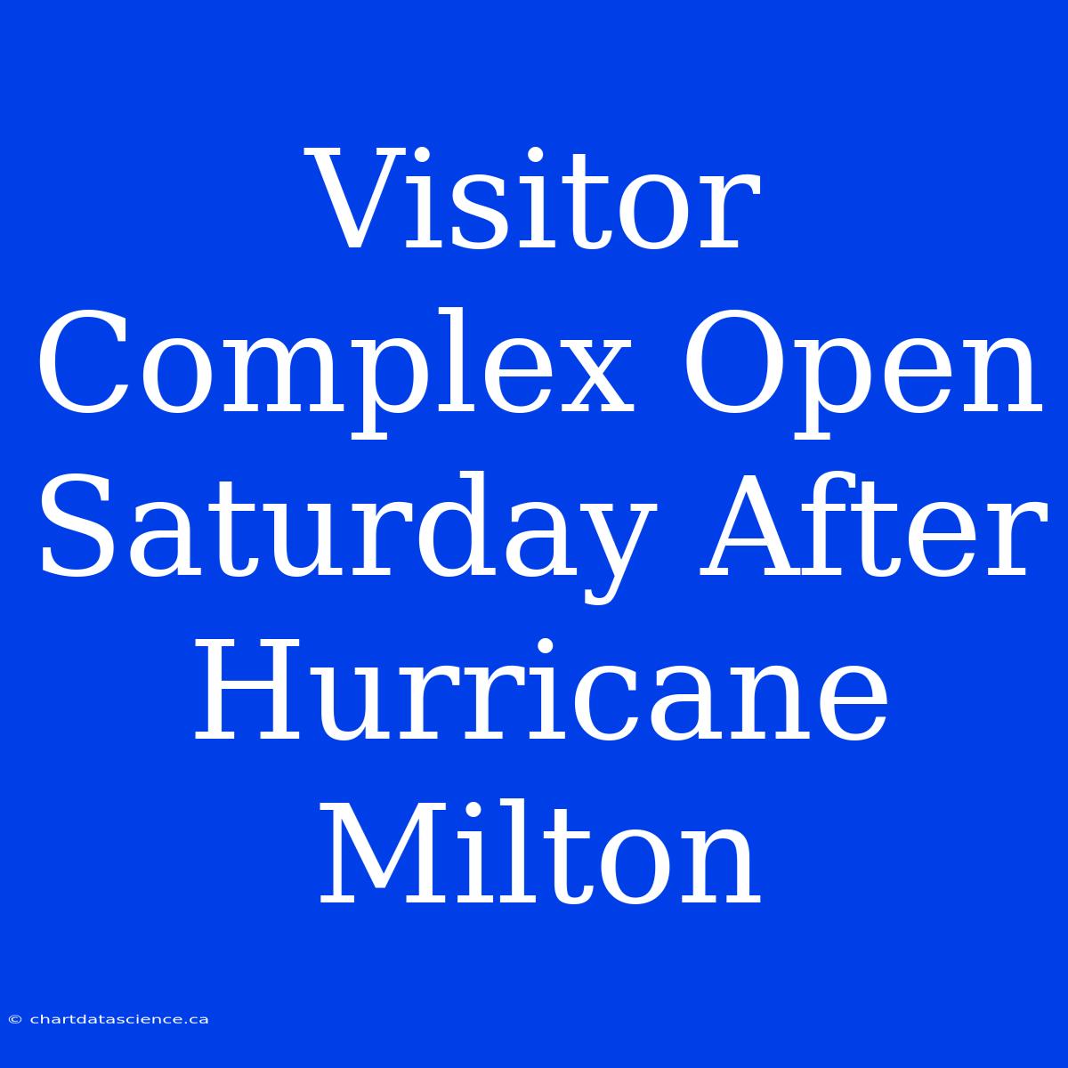 Visitor Complex Open Saturday After Hurricane Milton