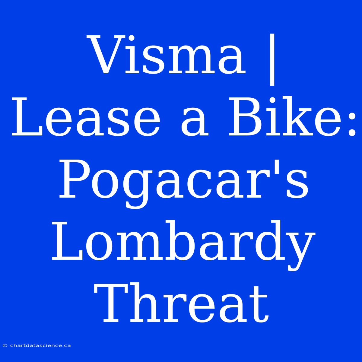 Visma | Lease A Bike: Pogacar's Lombardy Threat