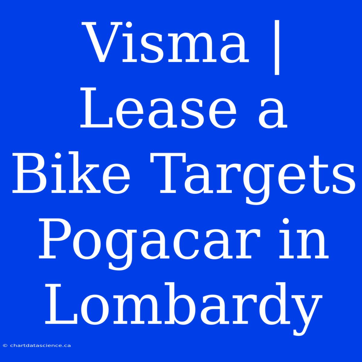 Visma | Lease A Bike Targets Pogacar In Lombardy